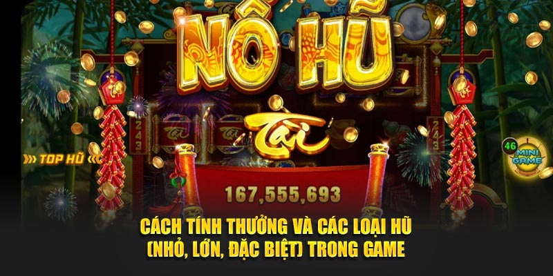 Cách tính thưởng, các loại hũ (nhỏ, lớn, đặc biệt) trong game.