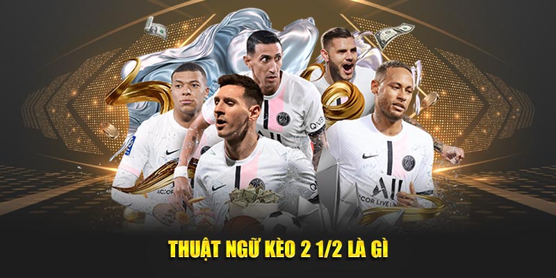 Kèo Chấp 2 1/2 - Bí Quyết Thắng Lớn Cùng 789Win